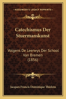 Paperback Catechismus Der Stuermanskunst: Volgens De Leerwys Der School Van Bremen (1856) [Dutch] Book