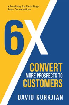 Paperback 6x - Convert More Prospects to Customers: A Road Map for Early-Stage Sales Conversations Book