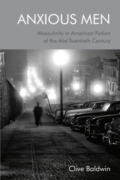 Paperback Anxious Men: Masculinity in American Fiction of the Mid-Twentieth Century Book
