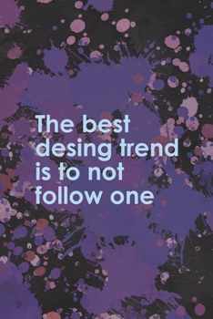 The Best Desing Trend Is To Not Follow One: Notebook Journal Composition Blank Lined Diary Notepad 120 Pages Paperback Purple Pincels Graphic Desing