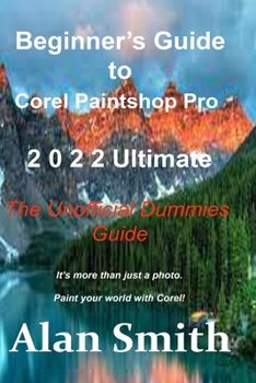 Paperback Beginner's Guide to Corel PaintShop Pro 2022 Ultimate: The Unofficial Dummies Guide Book