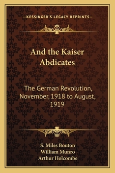 Paperback And the Kaiser Abdicates: The German Revolution, November, 1918 to August, 1919 Book