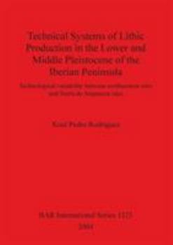 Technical Systems Of Lithic Production In The Lower And Middle Pleistocene Of The Iberian Peninsula: Technological Variability Between Northeastern Sites And Sierra De Atapuerca Sites