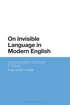 Hardcover On Invisible Language in Modern English: A Corpus-Based Approach to Ellipsis Book