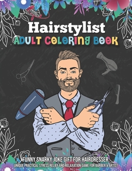 Paperback Hairstylist Adult Coloring Book. Funny Snarky Joke Gift for Hairdresser. Unique Practical Stress Relief and Relaxation Game for Barber & Artist: Handy Book