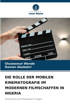 Die Rolle Der Mobilen Kinematografie Im Modernen Filmschaffen in Nigeria (German Edition)