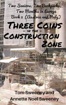 Paperback Three Coins in the Construction Zone: Two Seniors, Two Backpacks, Two Months in Europe, Book 2 (Austria and Italy) Book