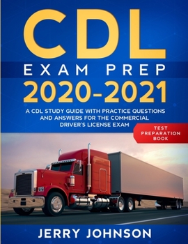Paperback CDL Exam Prep 2020-2021: A CDL Study Guide with Practice Questions and Answers for the Commercial Driver's License Exam (Test Preparation Book) Book