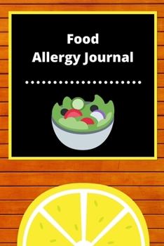 Food Allergy Journal: Discover Food Intolerances and Allergies: (A Food Diary that Tracks your Triggers and Symptoms)