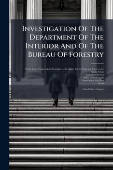 Investigation Of The Department Of The Interior And Of The Bureau Of Forestry: Hearings Before Committee...