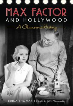 Paperback Max Factor and Hollywood: A Glamorous History Book