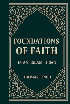 Paperback Foundations of Faith: Islam, Iman, Ihsan Book