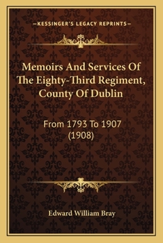Memoirs And Services Of The Eighty-Third Regiment, County Of Dublin: From 1793 To 1907