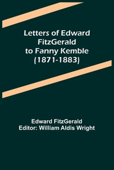 Letters of Edward Fitzgerald to Fanny Kemble, 1871-1883