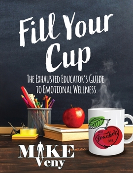 Paperback Fill Your Cup: The Exhausted Educator's Guide to Emotional Wellness Book