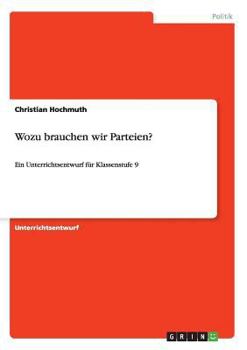 Paperback Wozu brauchen wir Parteien?: Ein Unterrichtsentwurf f?r Klassenstufe 9 [German] Book