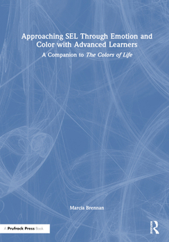 Hardcover Approaching Sel Through Emotion and Color with Advanced Learners: A Companion to the Colors of Life Book