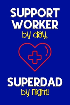 Paperback Support Worker by day, Superdad by night!: Dad Gifts for Support Workers: Novelty Gag Notebook Gift: Lined Paper Paperback Journal for Writing, Sketch Book