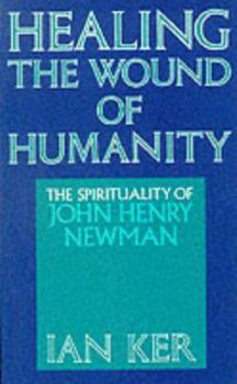 Hardcover Healing the Wound of Humanity: The Spirituality of John Henry Newman Book