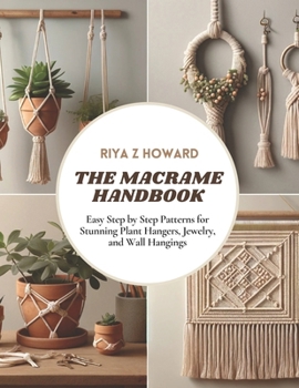 Paperback The Macrame Handbook: Easy Step by Step Patterns for Stunning Plant Hangers, Jewelry, and Wall Hangings Book