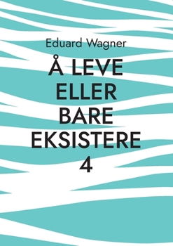 Å leve eller bare eksistere 4: Er fornøyd? (Leben Book 112)