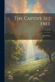 Paperback The Captive Set Free: An Allegory Book
