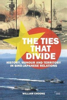 Hardcover The Ties That Divide: History, Honour and Territory in Sino-Japanese Relations Book