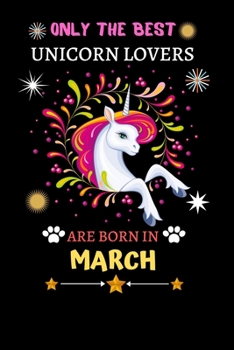 Paperback Only The Best Unicorn Lovers Are Born In March: Blank Lined Notebook Journal, Unicorn Notebook Journal For Men Women And Kids, Gifts For Unicorn Lover Book