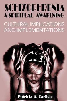 Paperback Schizophrenia A Spiritual Awakening: Cultual Implications and Implementations Book