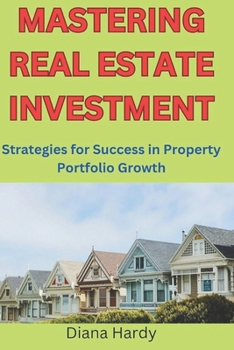 Paperback Mastering Real Estate Investment: Strategies for Success in Property Portfolio Growth Book