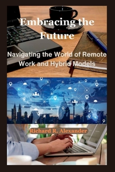 Paperback Embracing the Future: Navigating the World of Remote Work and Hybrid Models Book