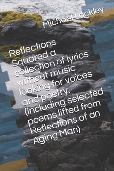 Paperback Reflections Squared a collection of lyrics without music looking for voices and poetry. (including selected poems lifted from Reflections of an Aging Book