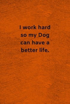 Paperback I Work Hard so My Dog Can Have a Better Life: Lined Journal Medical Notebook To Write in Book