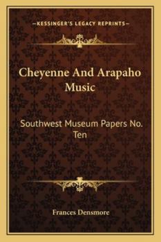 Paperback Cheyenne And Arapaho Music: Southwest Museum Papers No. Ten Book