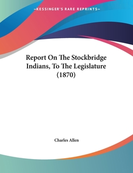 Paperback Report On The Stockbridge Indians, To The Legislature (1870) Book