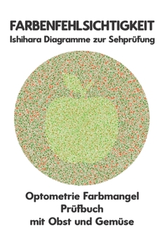 Paperback Farbenfehlsichtigkeit Ishihara Diagramme zur Sehprüfung Optometrie Farbmangel Prüfbuch mit Obst und Gemüse: Ishihara-Platten zur Prüfung aller Formen [German] Book
