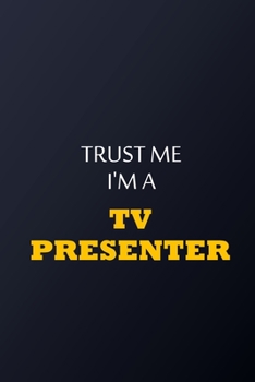 Paperback Trust Me I'm A TV presenter Notebook - Funny TV presenter Gift: Lined Notebook / Journal Gift, 100 Pages, 6x9, Soft Cover, Matte Finish Book