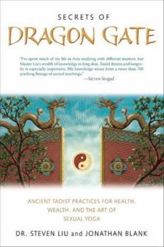 Paperback Secrets of Dragon Gate: Ancient Taoist Practices for Health, Wealth, and the Art Ofsexual Yoga Book