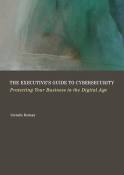 Hardcover The Executive's Guide to Cybersecurity: Protecting Your Business in the Digital Age Book
