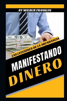 Manifestandodinero: Las Lecciones de la Abundancia