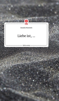 Liebe ist, ... Life is a Story - story.one