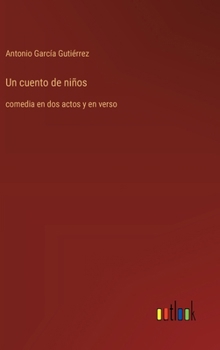 Hardcover Un cuento de niños: comedia en dos actos y en verso [Spanish] Book