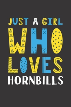 Paperback Just A Girl Who Loves Hornbills: Funny Hornbills Lovers Girl Women Gifts Lined Journal Notebook 6x9 120 Pages Book