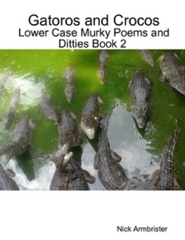 Paperback Gatoros and Crocos: Lower Case Murky Poems and Ditties Book 2 Book