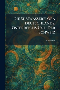 Paperback Die SÃ1/4sswasserflora Deutschlands, Ã-sterreichs Und Der Schweiz [German] Book