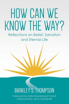 Paperback How Can We Know The Way?: Reflections on Belief, Salvation and Eternal Life Book