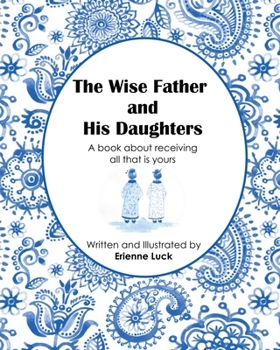 Paperback The Wise Father and His Daughters: A book about receiving all that is yours Book