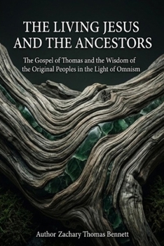 The Living Jesus and the Ancestors: The Gospel of Thomas and the Wisdom of the Original Peoples in the Light of Omnism