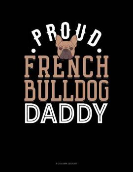 Paperback Proud French Bulldog Daddy: 8 Column Ledger Book