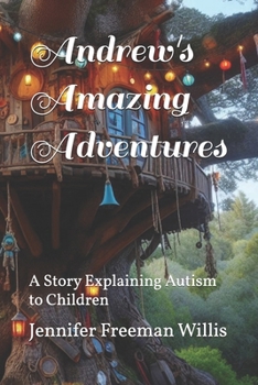 Andrew's Amazing Adventures: A Story Explaining Autism to Children
